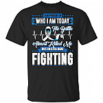 I'm Proud Of Who I'm Today The Battle Almost Killed Me But I'm Still-Here Fighting Prostate Cancer T-Shirt