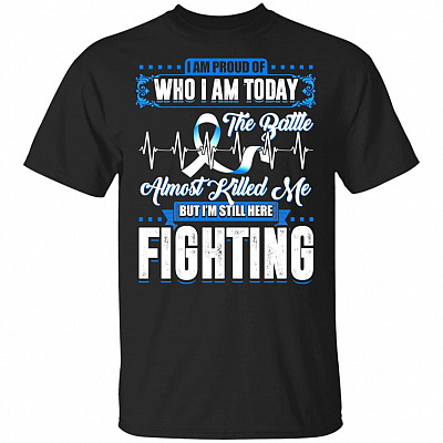 I'm Proud Of Who I'm Today The Battle Almost Killed Me But I'm Still-Here Fighting Prostate Cancer T-Shirt