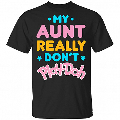 My Aunt Really Don't Play-doh T-Shirt for Kids - I'm The Aunt That Really Don't Play-doh
