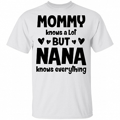 Mommy Knows A Lot Nana Knows Everything Youth Shirt