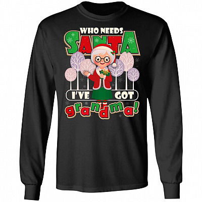 Who Needs Santa I've Got Grandma Christmas Hoodie - Sweatshirt - Long Sleeve Shirt