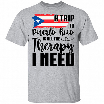 A Trip To Puerto Rico Is All The Therapy I Need Travel T-Shirt