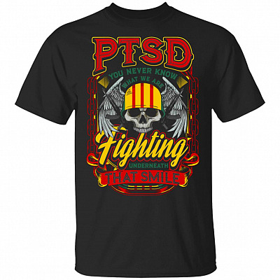 PTSD You Never Know What We Are Fighting Underneath That Smile T-Shirt - Veteran Shirt