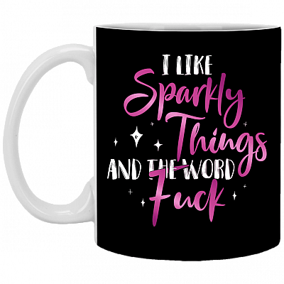 I Like Sparkly Things and The Word Fuck Ceramic Coffee Mug - Water Bottle