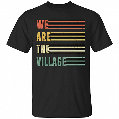 We Are The Village T-Shirt