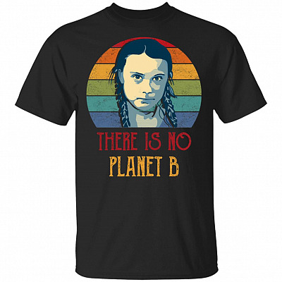 Climate Change Greta How Dare You Thunberg There Is No Planet B T-Shirt - School Strike For The Climate Shirt