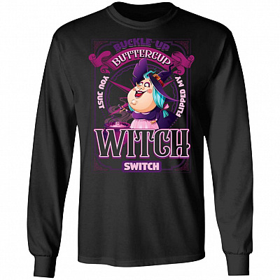 Buckle-up-Buttercup You Just Flipped My Witch-Switch Halloween Long Sleeve – Hoodie – Sweatshirt
