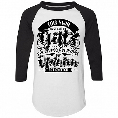 This Year Instead of Gifts I'm Giving Everyone My Opinion 3/4 Raglan Jersey Shirt - Baseball Tee