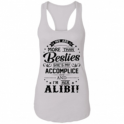 We Are More Than Bestie Shes My Accomp-lice Im Her Alibi Cotton Tank Top Tee - Ladies Racerback Tank