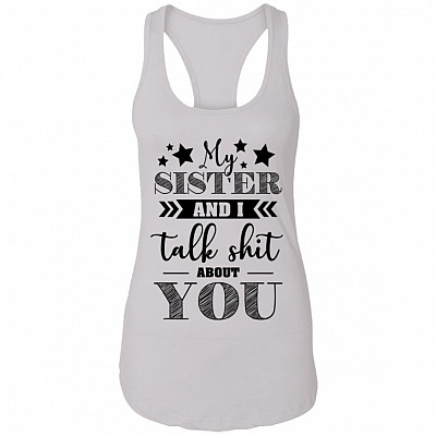 My Sister and I Talk Shit About You Couple Cotton Tank Top Tee - Ladies Racerback Tank