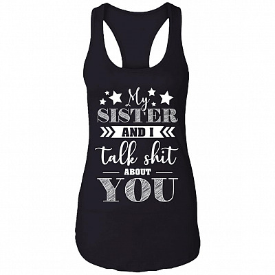 My Sister and I Talk Shit About You Cotton Tank Top Tee - Ladies Racerback Tank