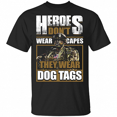 Heroes Don't Wear Caps They Wear Dog Tags T-Shirt