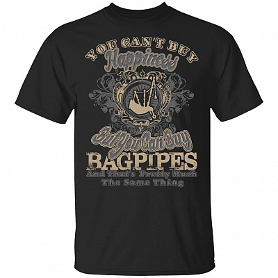 You Can't Buy Happiness But You Can Buy Bagpipes T-Shirt
