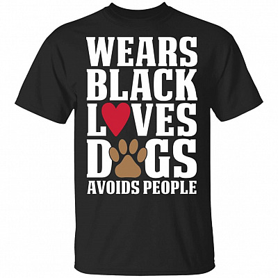 Wears Black Loves Dogs Avoids People T-Shirt