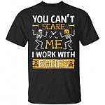 You Can't Scare Me I Work With Bones T-Shirt - Radiology Shirts