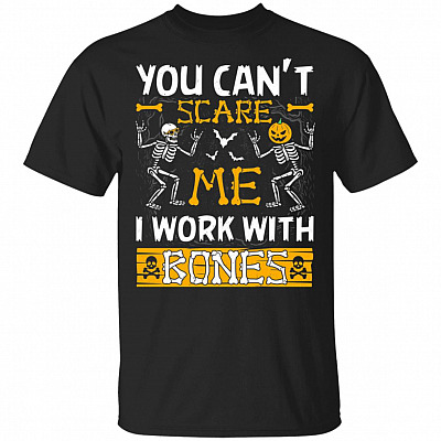 You Can't Scare Me I Work With Bones T-Shirt - Radiology Shirts