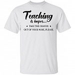 Teaching Is Impor Take Crayon Out Of Your Nose Please T-Shirt - Funny Teacher Shirt