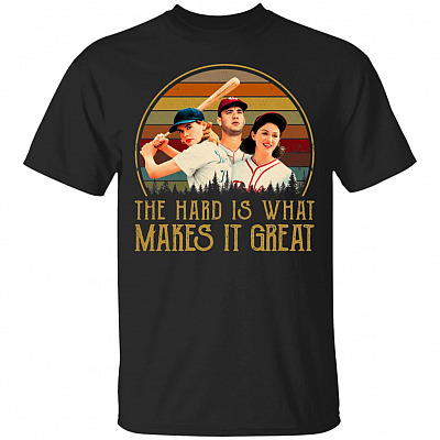 The Hard Is What Makes It Great T-Shirt