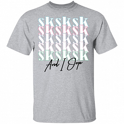Sk Sk Sk And I Oop T-Shirt