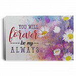 You Will Forever Be My Always Framed Canvas Prints - Unframed Poster
