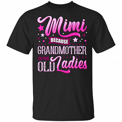 Mimi Because Grandmother Is for Old Ladies T-Shirt