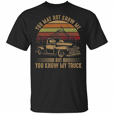 You May Not Know Me But You Know My Truck Vintage T-Shirt