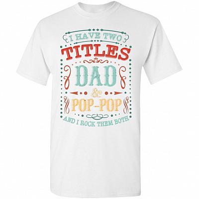 Vintage I Have Two Titles Dad & Pop-Pop And I Rock Them Both T-Shirt | Funny Father's Day Gift Tee