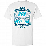 I Have Two Titles Dad & Step-Dad And I Rock Them Both T-Shirt | Funny Father's Day Gift Tee