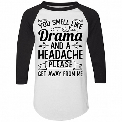 You Smell Like Drama and A Headache Funny 3/4 Raglan Jersey – Long Sleeve Shirt – Baseball Tee