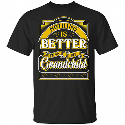 Nothing Is Better Than My Grandchild T-Shirt - Best Grandma Gift Shirt