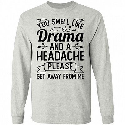 You Smell Like Drama and A Headache Funny Hoodie - Long Sleeve - Sweatshirt