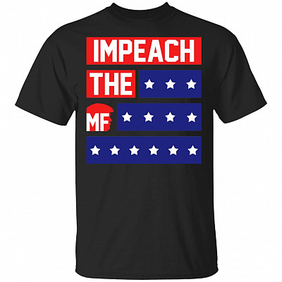 Impeach The MF Anti Trump Funny Saying Trump 2020 Election Vote T-Shirt