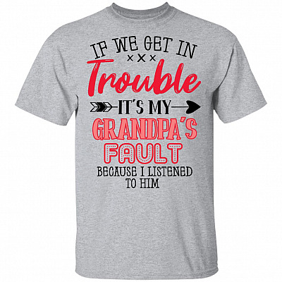 If We Get in Trouble It's My Grandpa's Fault T-Shirt For Kid