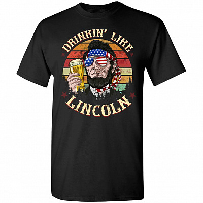 Vintage Drinking Like Lincoln 4th Of July T-Shirt | Funny Drinking Beer Gifts Tee