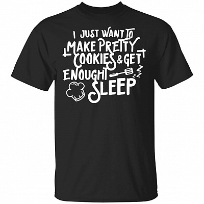 I Just Want To Make Pretty Cookies And Get Enough Sleep T-shirt - V-neck