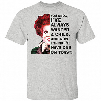 You Know I've Always Wanted A Child Now I'll Have One On Toast Hocus T-shirt - V-neck