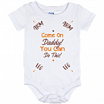Come On Daddy You Can Do This Baby Onesie - Baby Infant Bodysuit