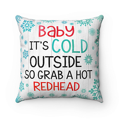Baby It's Cold Outside So Grab a Hot Redhead Throw Pillow - Decorative Pillow - Indoor Outdoor Cushion