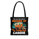 The Job Thing Sure Is Messing Up My Camping Career Tote Bag - Shoulder Bag - Grocery Shopping Bag