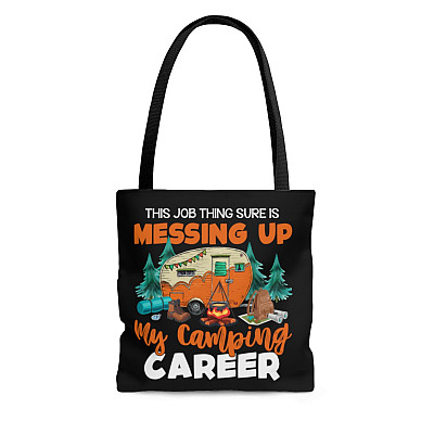 The Job Thing Sure Is Messing Up My Camping Career Tote Bag - Shoulder Bag - Grocery Shopping Bag