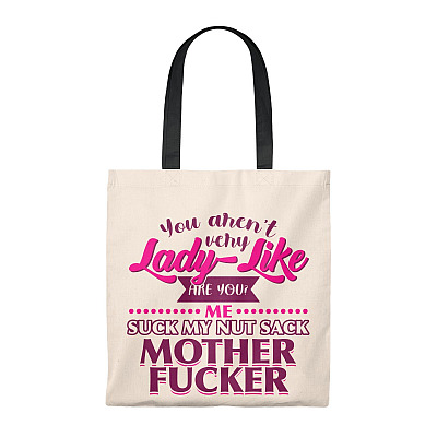 You Aren't Very Lady-like Are You Me Suck My Nut Sack Mother Fucker Vintage Canvas Tote Bag - Shoulder Bag