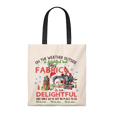 Oh The Weather Outside is Frightful This Fabric Delightful Let Us Sew Quilting Tote Bag - Shoulder Bag