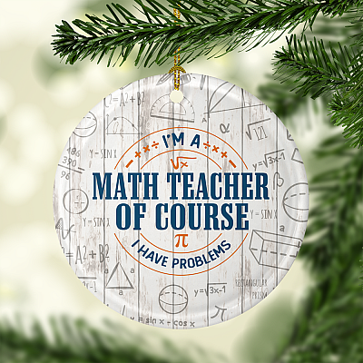 Alternative view of I'm A Math Teacher Of Course I Have Problems Christmas Ornament Keepsake - Circle Porcelain Ceramic Ornament