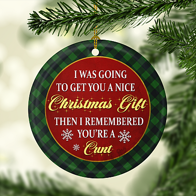 Alternative view of I Was Going To Get You A Nice Christmas Gift Then I Remember You're A Cunt Christmas Circle Ceramic Ornament