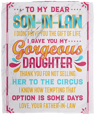To My Dear Son-In-Law I Gave You My Gorgeous Daughter Fleece Blanket - Premium Sherpa Blanket - Woven Blanket