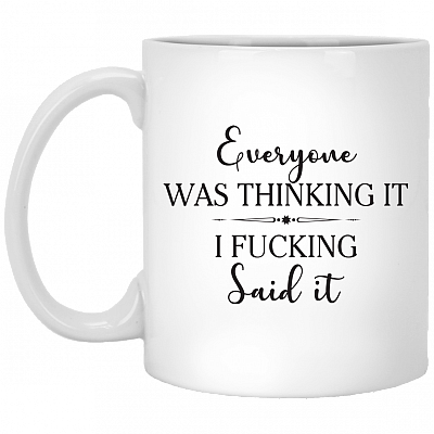 Everyone Was Thinking It I Fckin' Said It Ceramic Coffee Mug - Beer Stein - Water Bottle - Color Changing Mug