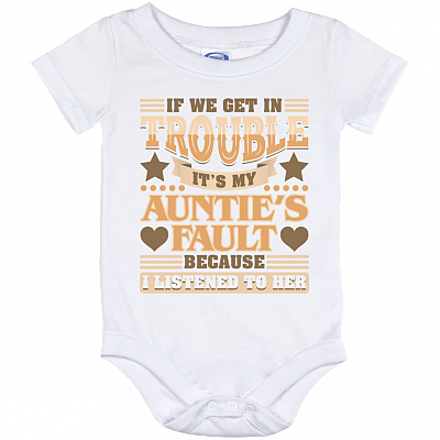 If We Get In Trouble It's My Auntie's Fault Because I Listened To Her Baby Onesie - Baby Infant Bodysuit