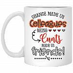 Chance Made Us Colleagues Being Cunts Made Us Friends Coffee Mug - Beer Stein - Water Bottle