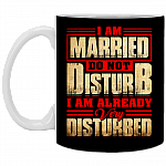 I Am Married Do Not Disturb I Am Already Very Disturbed Ceramic Coffee Mug - Beer Stein - Color Changing Mug
