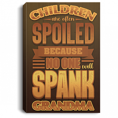 Children Are Often Spoiled Because No One Will Spank Grandma Framed Canvas Prints - Unframed Poster